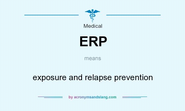 What does ERP mean? It stands for exposure and relapse prevention