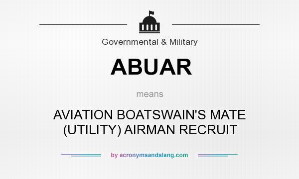 What does ABUAR mean? It stands for AVIATION BOATSWAIN`S MATE (UTILITY) AIRMAN RECRUIT