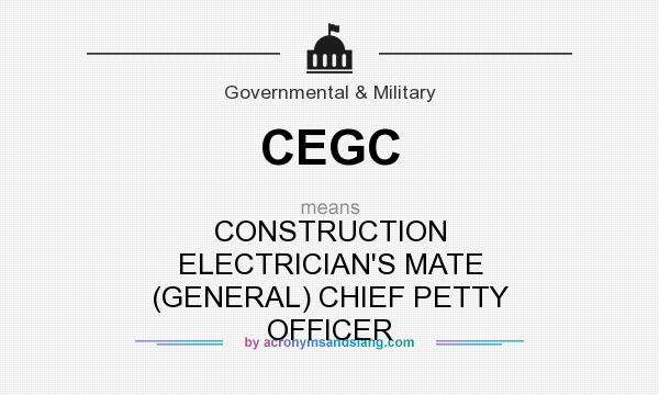 What does CEGC mean? It stands for CONSTRUCTION ELECTRICIAN`S MATE (GENERAL) CHIEF PETTY OFFICER