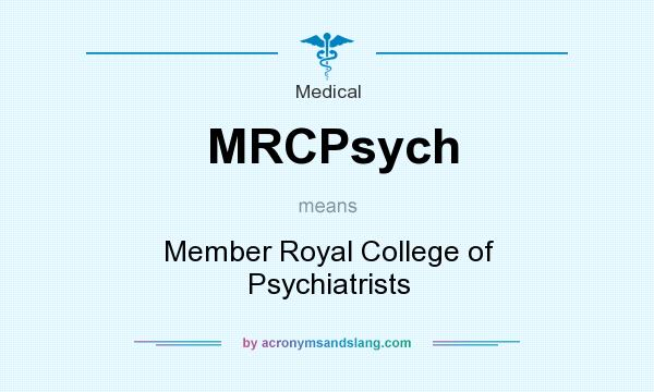 What does MRCPsych mean? It stands for Member Royal College of Psychiatrists
