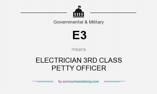 What does E3 mean? It stands for ELECTRICIAN 3RD CLASS PETTY OFFICER