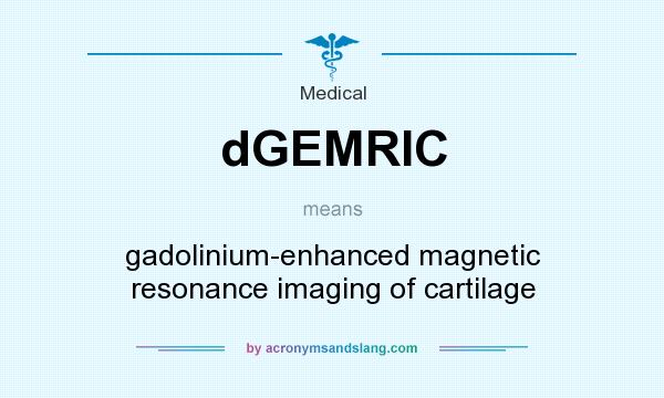 What does dGEMRIC mean? It stands for gadolinium-enhanced magnetic resonance imaging of cartilage