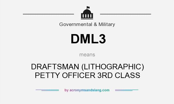 What does DML3 mean? It stands for DRAFTSMAN (LITHOGRAPHIC) PETTY OFFICER 3RD CLASS