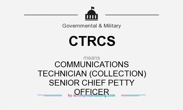 What does CTRCS mean? It stands for COMMUNICATIONS TECHNICIAN (COLLECTION) SENIOR CHIEF PETTY OFFICER