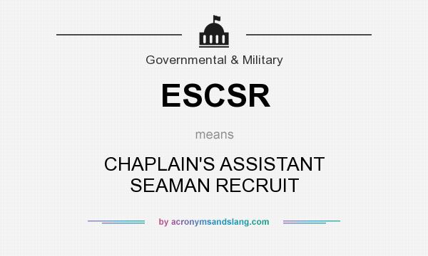 What does ESCSR mean? It stands for CHAPLAIN`S ASSISTANT SEAMAN RECRUIT
