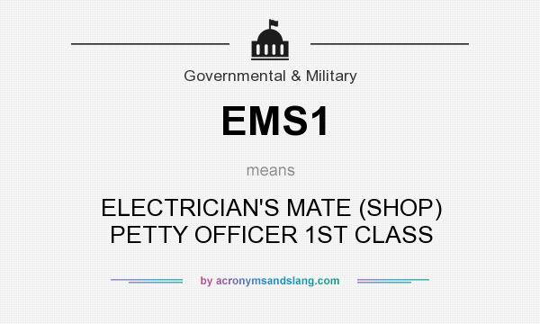 What does EMS1 mean? It stands for ELECTRICIAN`S MATE (SHOP) PETTY OFFICER 1ST CLASS