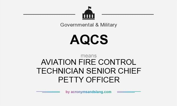 What does AQCS mean? It stands for AVIATION FIRE CONTROL TECHNICIAN SENIOR CHIEF PETTY OFFICER