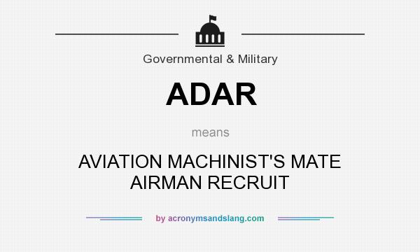 What does ADAR mean? It stands for AVIATION MACHINIST`S MATE AIRMAN RECRUIT