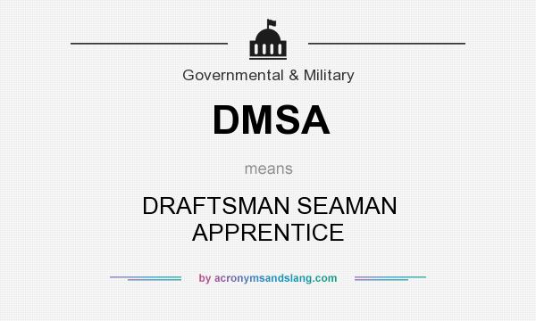 What does DMSA mean? It stands for DRAFTSMAN SEAMAN APPRENTICE