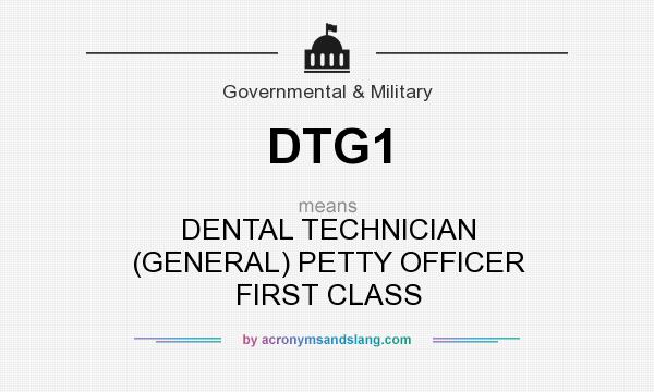 What does DTG1 mean? It stands for DENTAL TECHNICIAN (GENERAL) PETTY OFFICER FIRST CLASS