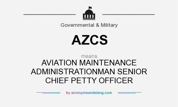 What does AZCS mean? It stands for AVIATION MAINTENANCE ADMINISTRATIONMAN SENIOR CHIEF PETTY OFFICER