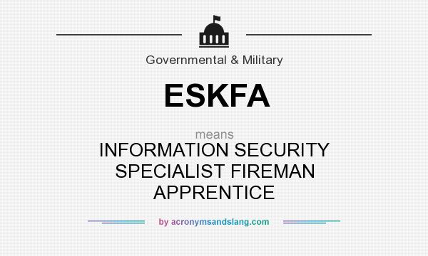 What does ESKFA mean? It stands for INFORMATION SECURITY SPECIALIST FIREMAN APPRENTICE
