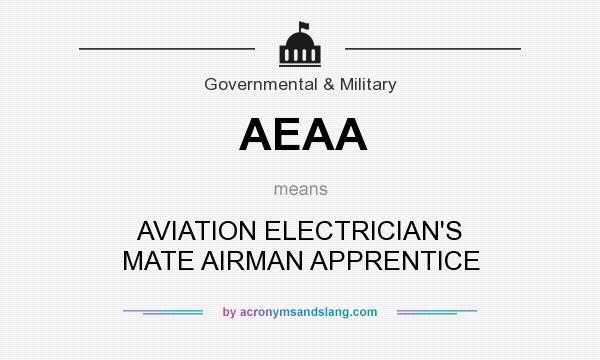 What does AEAA mean? It stands for AVIATION ELECTRICIAN`S MATE AIRMAN APPRENTICE