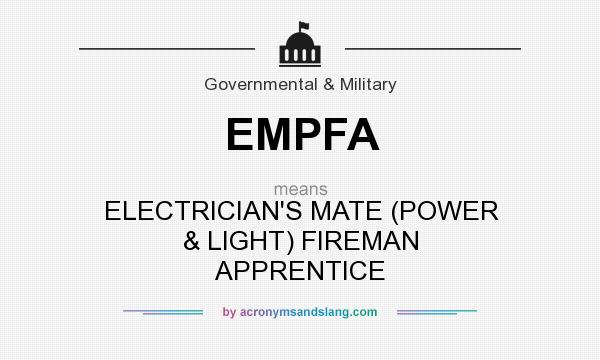 What does EMPFA mean? It stands for ELECTRICIAN`S MATE (POWER & LIGHT) FIREMAN APPRENTICE