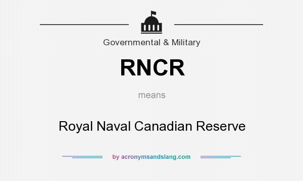 What does RNCR mean? It stands for Royal Naval Canadian Reserve