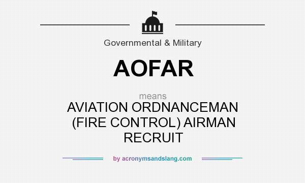 What does AOFAR mean? It stands for AVIATION ORDNANCEMAN (FIRE CONTROL) AIRMAN RECRUIT