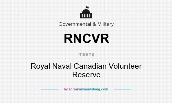 What does RNCVR mean? It stands for Royal Naval Canadian Volunteer Reserve