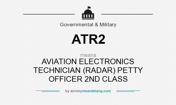 What does ATR2 mean? It stands for AVIATION ELECTRONICS TECHNICIAN (RADAR) PETTY OFFICER 2ND CLASS