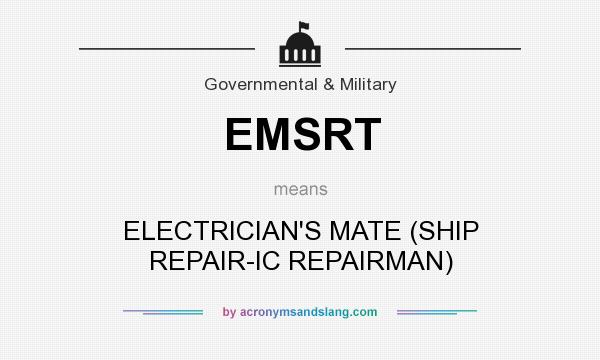 What does EMSRT mean? It stands for ELECTRICIAN`S MATE (SHIP REPAIR-IC REPAIRMAN)