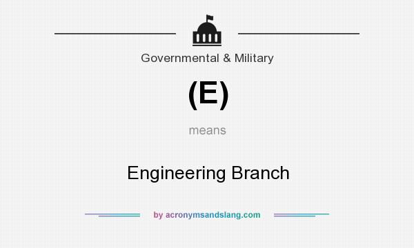 What does (E) mean? It stands for Engineering Branch