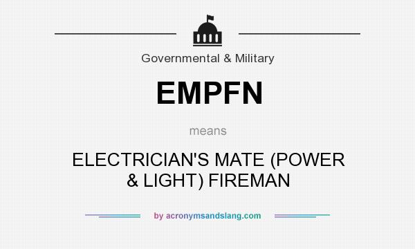 What does EMPFN mean? It stands for ELECTRICIAN`S MATE (POWER & LIGHT) FIREMAN