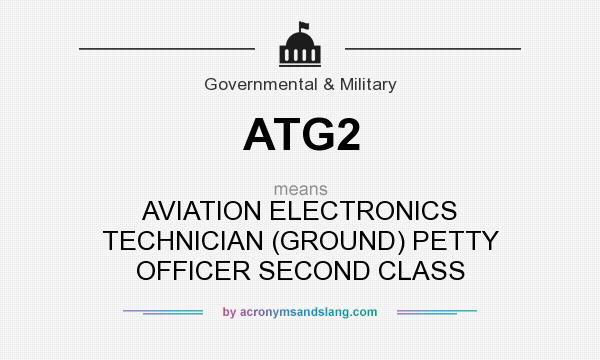 What does ATG2 mean? It stands for AVIATION ELECTRONICS TECHNICIAN (GROUND) PETTY OFFICER SECOND CLASS