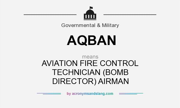 What does AQBAN mean? It stands for AVIATION FIRE CONTROL TECHNICIAN (BOMB DIRECTOR) AIRMAN