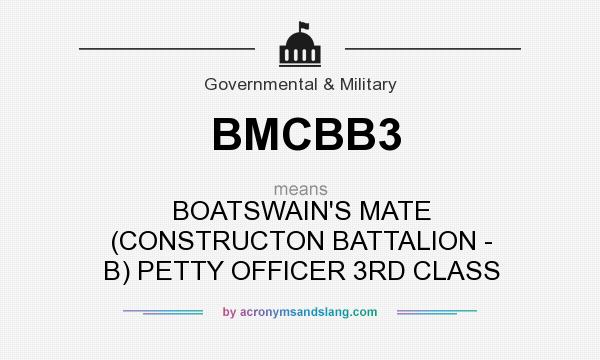 What does BMCBB3 mean? It stands for BOATSWAIN`S MATE (CONSTRUCTON BATTALION - B) PETTY OFFICER 3RD CLASS