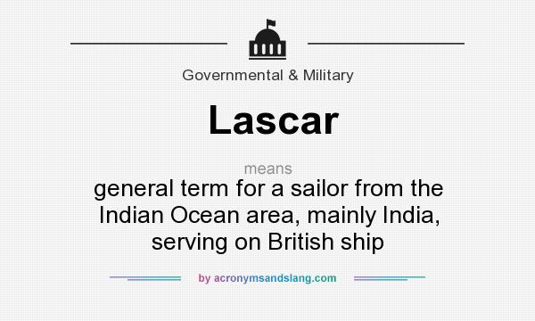 What does Lascar mean? It stands for general term for a sailor from the Indian Ocean area, mainly India, serving on British ship