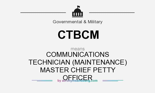 What does CTBCM mean? It stands for COMMUNICATIONS TECHNICIAN (MAINTENANCE) MASTER CHIEF PETTY OFFICER