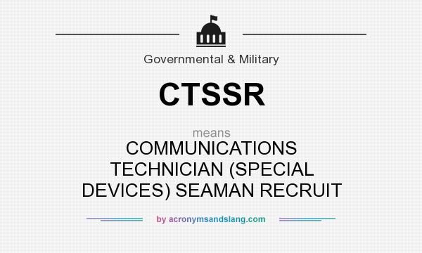 What does CTSSR mean? It stands for COMMUNICATIONS TECHNICIAN (SPECIAL DEVICES) SEAMAN RECRUIT