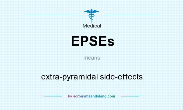 What does EPSEs mean? It stands for extra-pyramidal side-effects