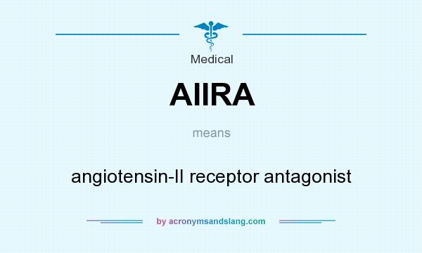 What does AIIRA mean? It stands for angiotensin-II receptor antagonist