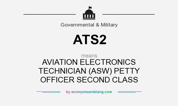 What does ATS2 mean? It stands for AVIATION ELECTRONICS TECHNICIAN (ASW) PETTY OFFICER SECOND CLASS