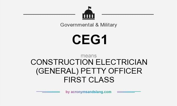 What does CEG1 mean? It stands for CONSTRUCTION ELECTRICIAN (GENERAL) PETTY OFFICER FIRST CLASS
