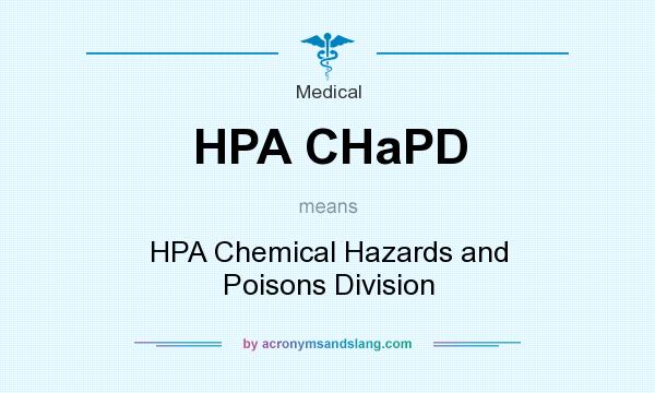 What does HPA CHaPD mean? It stands for HPA Chemical Hazards and Poisons Division