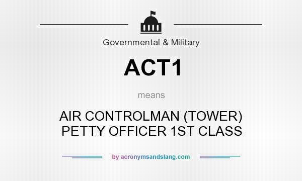 What does ACT1 mean? It stands for AIR CONTROLMAN (TOWER) PETTY OFFICER 1ST CLASS