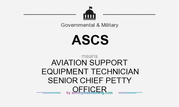 What does ASCS mean? It stands for AVIATION SUPPORT EQUIPMENT TECHNICIAN SENIOR CHIEF PETTY OFFICER