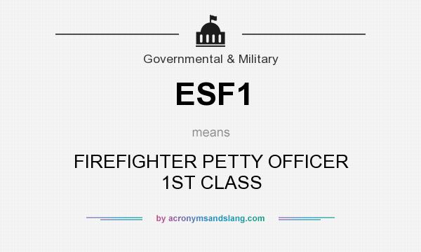 What does ESF1 mean? It stands for FIREFIGHTER PETTY OFFICER 1ST CLASS