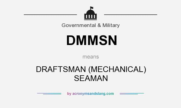 What does DMMSN mean? It stands for DRAFTSMAN (MECHANICAL) SEAMAN