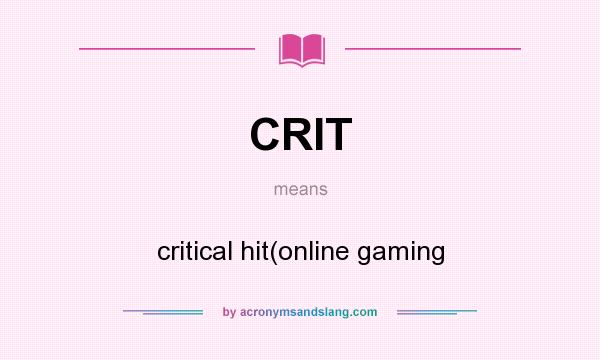What does CRIT  mean? It stands for critical hit(online gaming