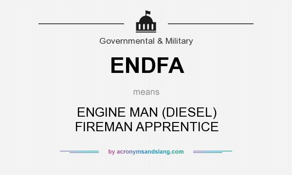 What does ENDFA mean? It stands for ENGINE MAN (DIESEL) FIREMAN APPRENTICE
