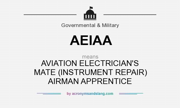What does AEIAA mean? It stands for AVIATION ELECTRICIAN`S MATE (INSTRUMENT REPAIR) AIRMAN APPRENTICE