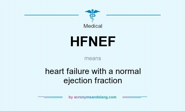 What does HFNEF mean? It stands for heart failure with a normal ejection fraction
