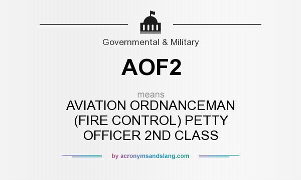 What does AOF2 mean? It stands for AVIATION ORDNANCEMAN (FIRE CONTROL) PETTY OFFICER 2ND CLASS