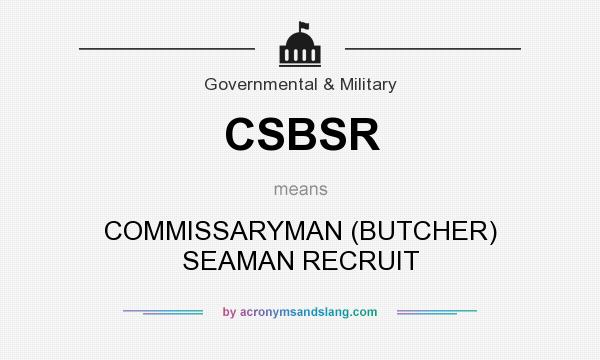 What does CSBSR mean? It stands for COMMISSARYMAN (BUTCHER) SEAMAN RECRUIT