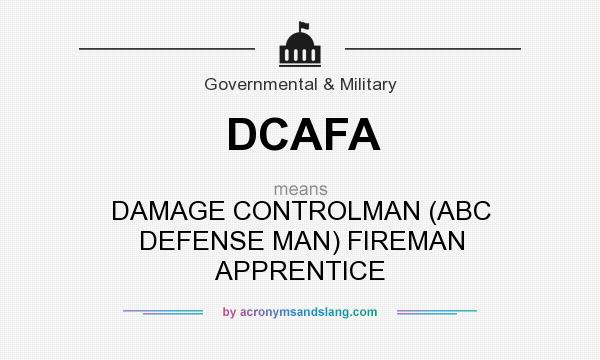 What does DCAFA mean? It stands for DAMAGE CONTROLMAN (ABC DEFENSE MAN) FIREMAN APPRENTICE