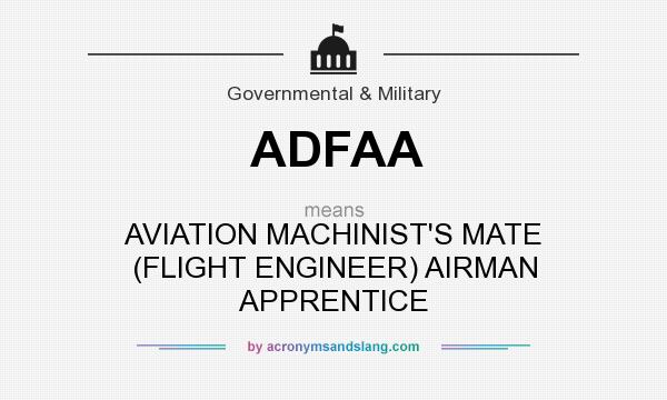 What does ADFAA mean? It stands for AVIATION MACHINIST`S MATE (FLIGHT ENGINEER) AIRMAN APPRENTICE