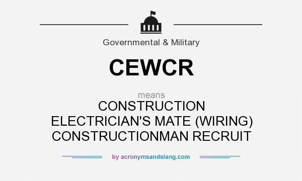 What does CEWCR mean? It stands for CONSTRUCTION ELECTRICIAN`S MATE (WIRING) CONSTRUCTIONMAN RECRUIT
