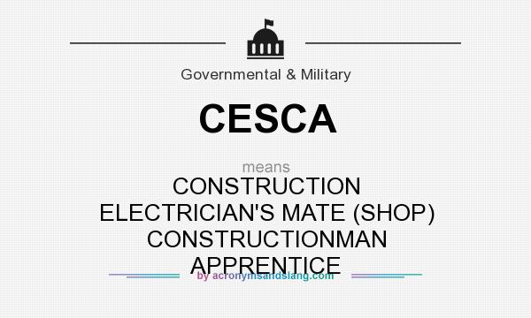What does CESCA mean? It stands for CONSTRUCTION ELECTRICIAN`S MATE (SHOP) CONSTRUCTIONMAN APPRENTICE